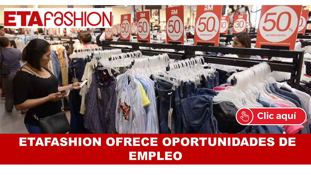 ETAFASHION OFRECE OPORTUNIDADES DE EMPLEO BACHILLERES