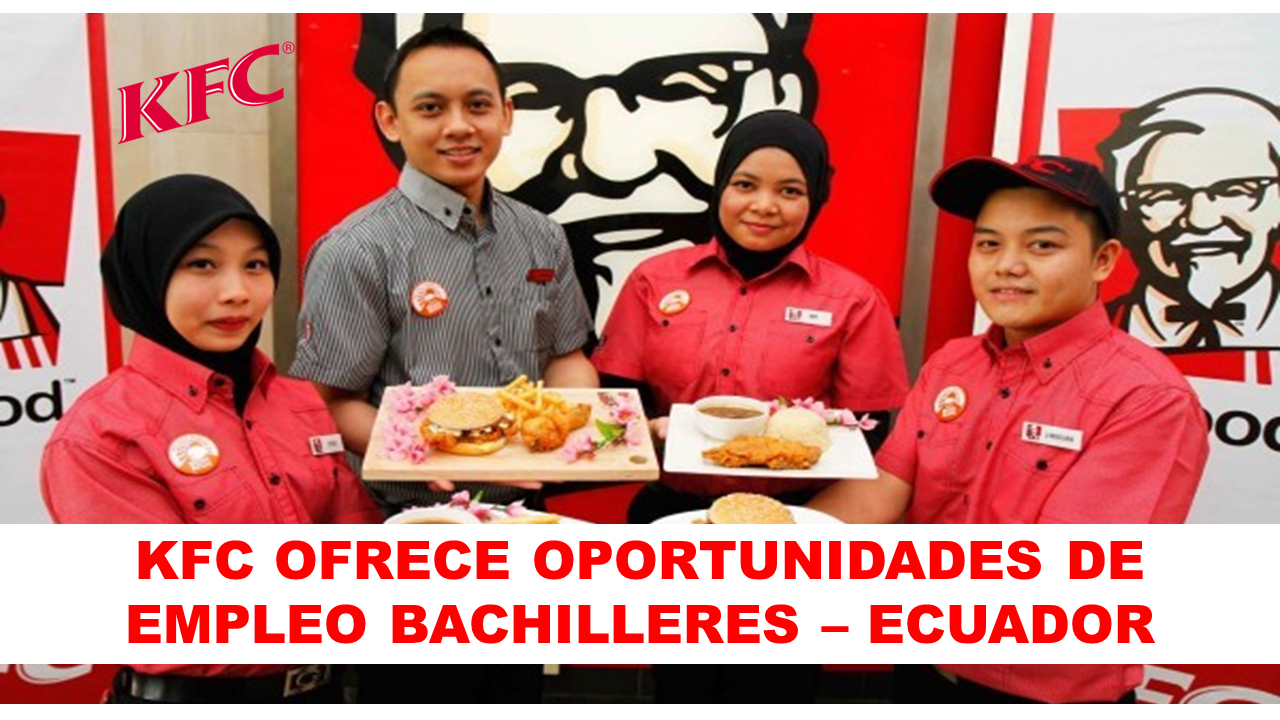 expedición especificar Orden alfabetico KFC OFRECE OPORTUNIDADES DE EMPLEO BACHILLERES – ECUADOR